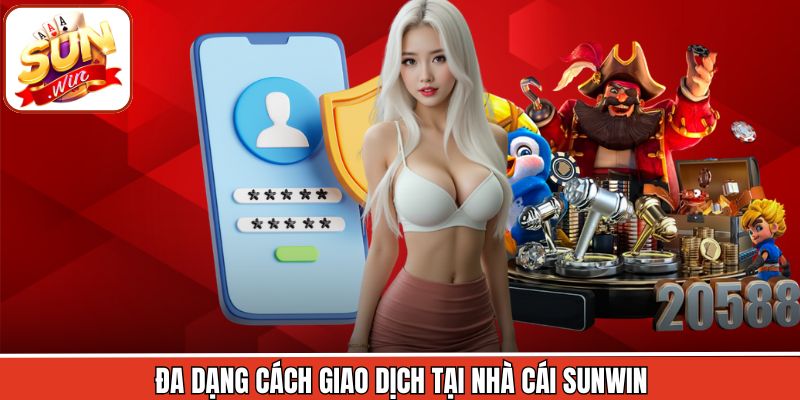 Đa dạng cách giao dịch tại nhà cái Sunwin