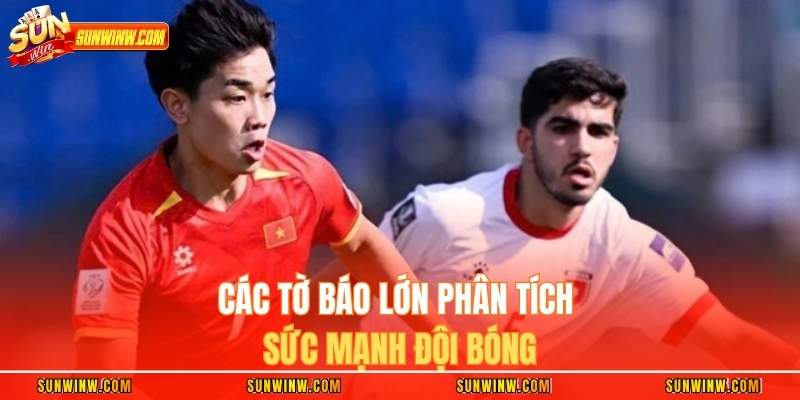 Các tờ báo lớn phân tích sức mạnh đội bóng